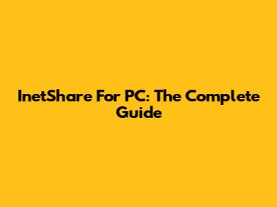 InetShare For PC: The Complete Guide
