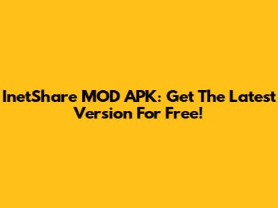 InetShare MOD APK: Get The Latest Version For Free!