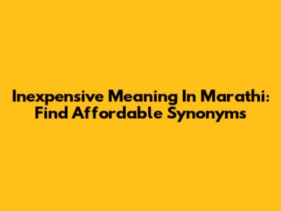 Inexpensive Meaning In Marathi: Find Affordable Synonyms