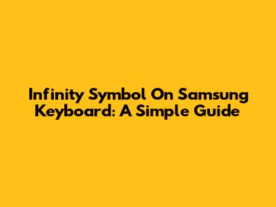 Infinity Symbol On Samsung Keyboard: A Simple Guide