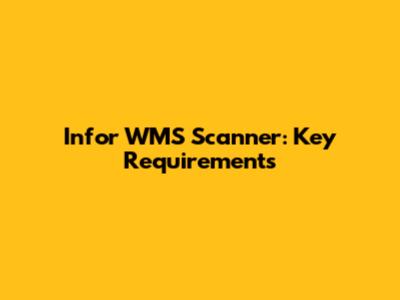 Infor WMS Scanner: Key Requirements