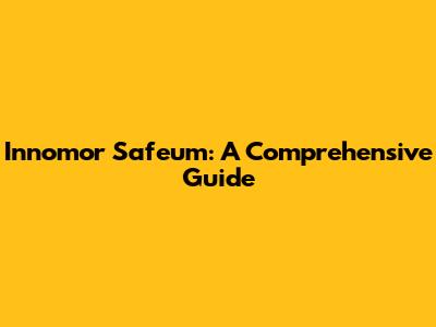 Innomor Safeum: A Comprehensive Guide