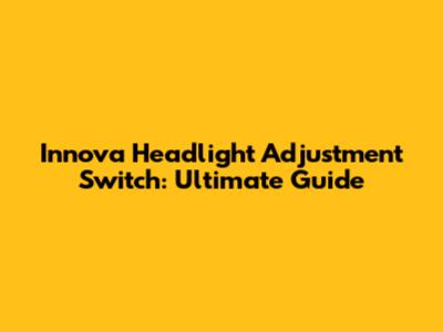 Innova Headlight Adjustment Switch: Ultimate Guide