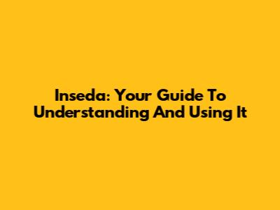 Inseda: Your Guide To Understanding And Using It