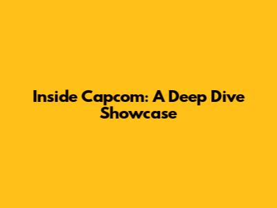 Inside Capcom: A Deep Dive Showcase