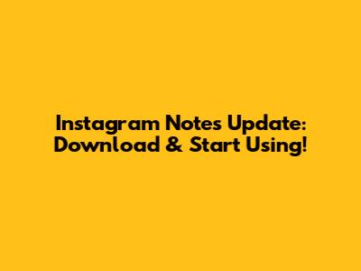 Instagram Notes Update: Download & Start Using!