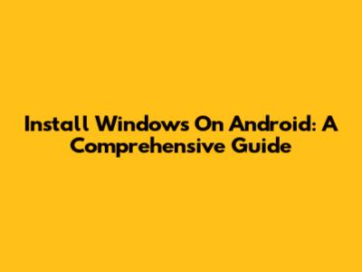 Install Windows On Android: A Comprehensive Guide