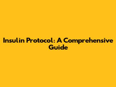 Insulin Protocol: A Comprehensive Guide
