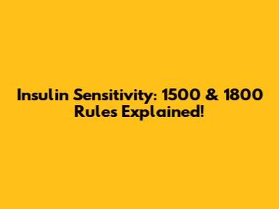 Insulin Sensitivity: 1500 & 1800 Rules Explained!