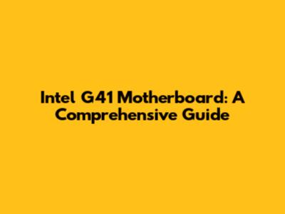 Intel G41 Motherboard: A Comprehensive Guide