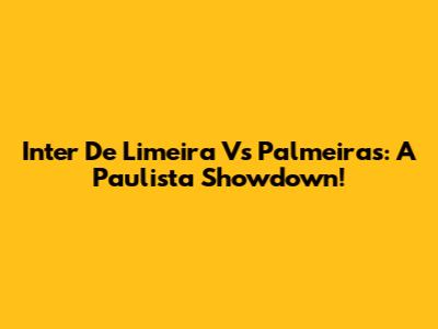 Inter De Limeira Vs Palmeiras: A Paulista Showdown!