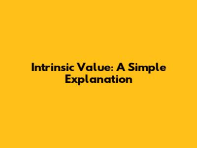 Intrinsic Value: A Simple Explanation