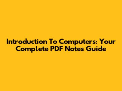 Introduction To Computers: Your Complete PDF Notes Guide