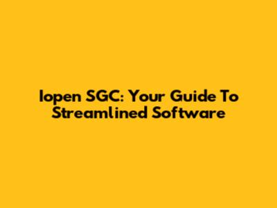 Iopen SGC: Your Guide To Streamlined Software