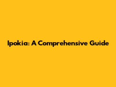 Ipokia: A Comprehensive Guide