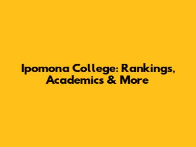 Ipomona College: Rankings, Academics & More