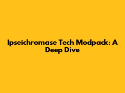 Ipseichromase Tech Modpack: A Deep Dive