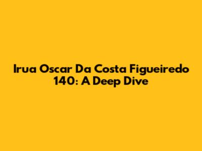 Irua Oscar Da Costa Figueiredo 140: A Deep Dive