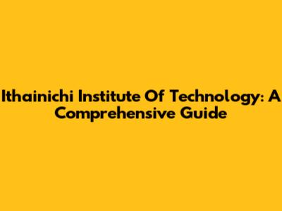 Ithainichi Institute Of Technology: A Comprehensive Guide