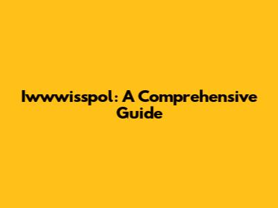 Iwwwisspol: A Comprehensive Guide