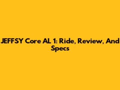 JEFFSY Core AL 1: Ride, Review, And Specs