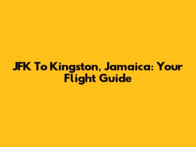 JFK To Kingston, Jamaica: Your Flight Guide