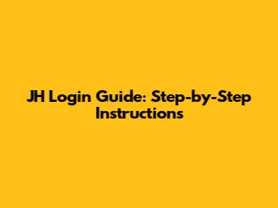 JH Login Guide: Step-by-Step Instructions