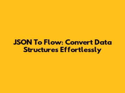 JSON To Flow: Convert Data Structures Effortlessly