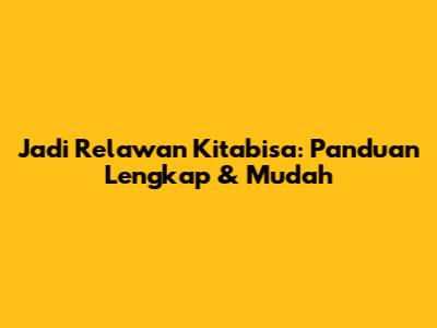Jadi Relawan Kitabisa: Panduan Lengkap & Mudah