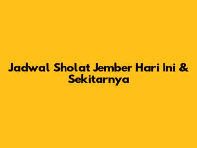 Jadwal Sholat Jember Hari Ini & Sekitarnya