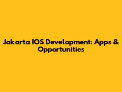 Jakarta IOS Development: Apps & Opportunities