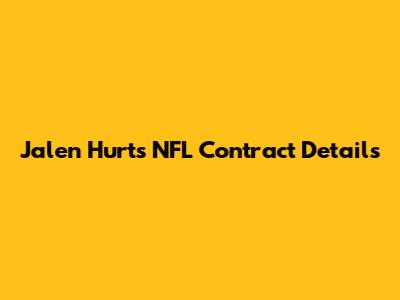 Jalen Hurts' NFL Contract Details