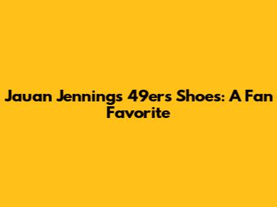 Jauan Jennings' 49ers Shoes: A Fan Favorite