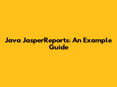 Java JasperReports: An Example Guide