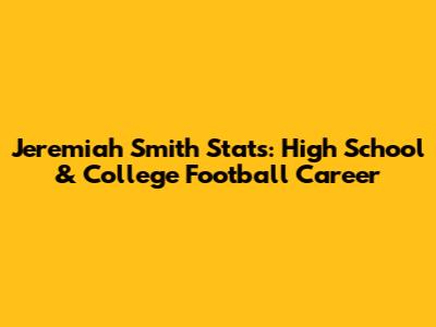 Jeremiah Smith Stats: High School & College Football Career