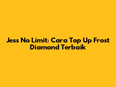 Jess No Limit: Cara Top Up Frost Diamond Terbaik