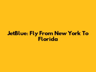 JetBlue: Fly From New York To Florida
