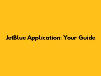 JetBlue Application: Your Guide