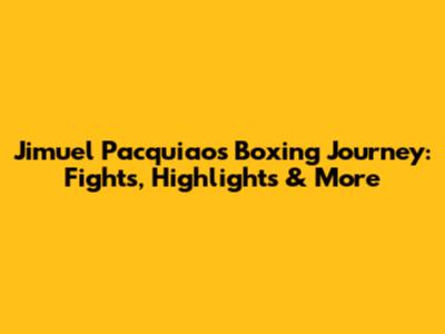 Jimuel Pacquiao's Boxing Journey: Fights, Highlights & More