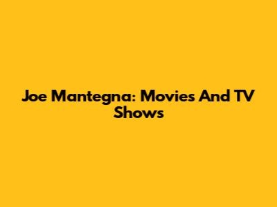 Joe Mantegna: Movies And TV Shows