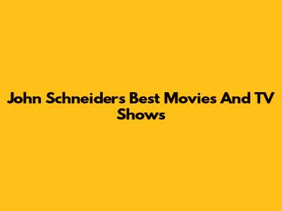 John Schneider's Best Movies And TV Shows