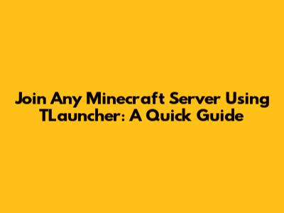 Join Any Minecraft Server Using TLauncher: A Quick Guide
