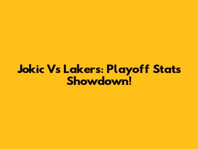 Jokic Vs Lakers: Playoff Stats Showdown!