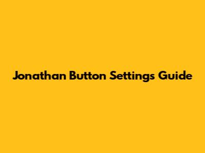 Jonathan Button Settings Guide