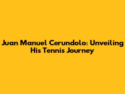 Juan Manuel Cerundolo: Unveiling His Tennis Journey
