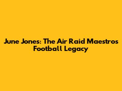 June Jones: The Air Raid Maestro's Football Legacy