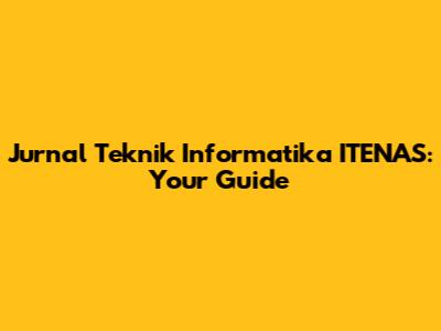 Jurnal Teknik Informatika ITENAS: Your Guide