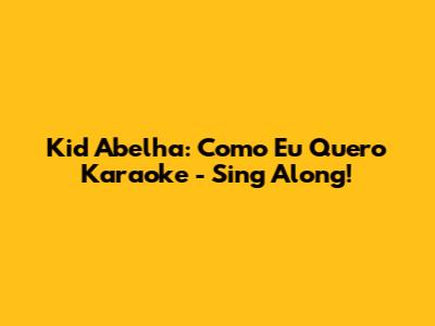 Kid Abelha: Como Eu Quero Karaoke - Sing Along!