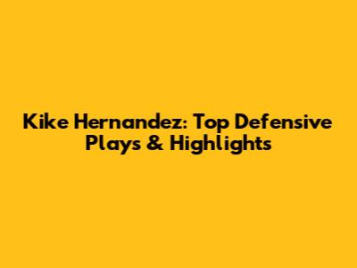 Kike Hernandez: Top Defensive Plays & Highlights