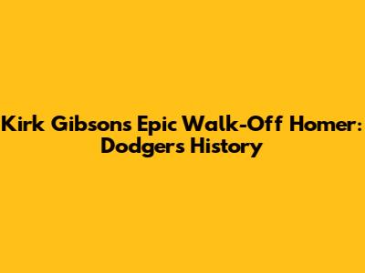 Kirk Gibson's Epic Walk-Off Homer: Dodgers History